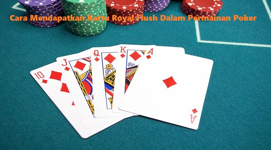 Cara Mendapatkan Kartu Royal Flush