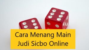 Cara Menang Main Judi Sicbo Online