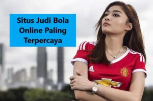Situs Judi Bola Online Paling Terpercaya